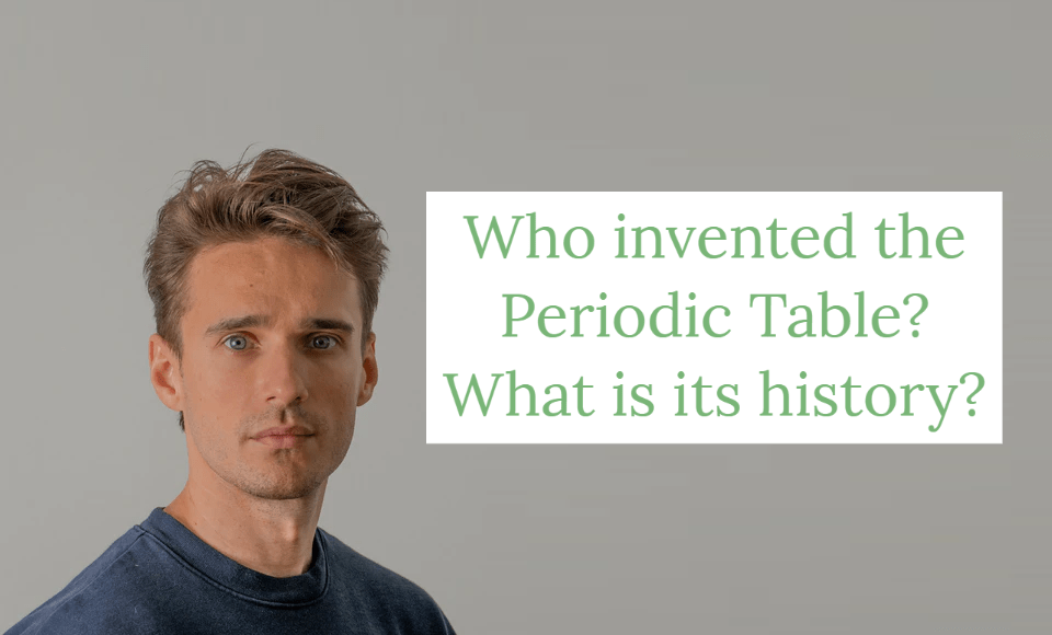 Who invented the Periodic Table What is its history