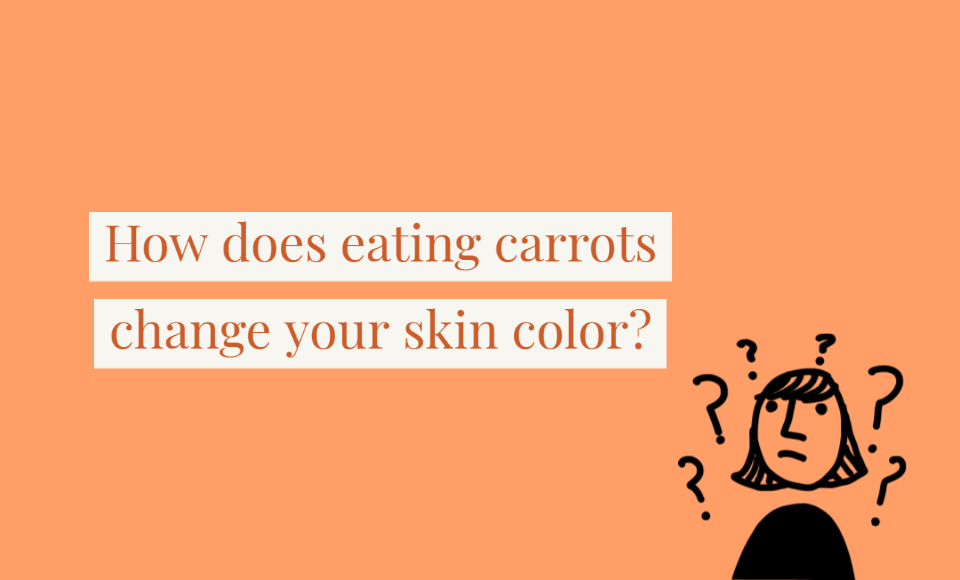 How does eating carrots change your skin color?