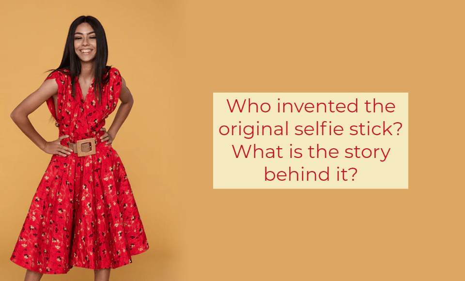 Who invented the original selfie stick What is the story behind it