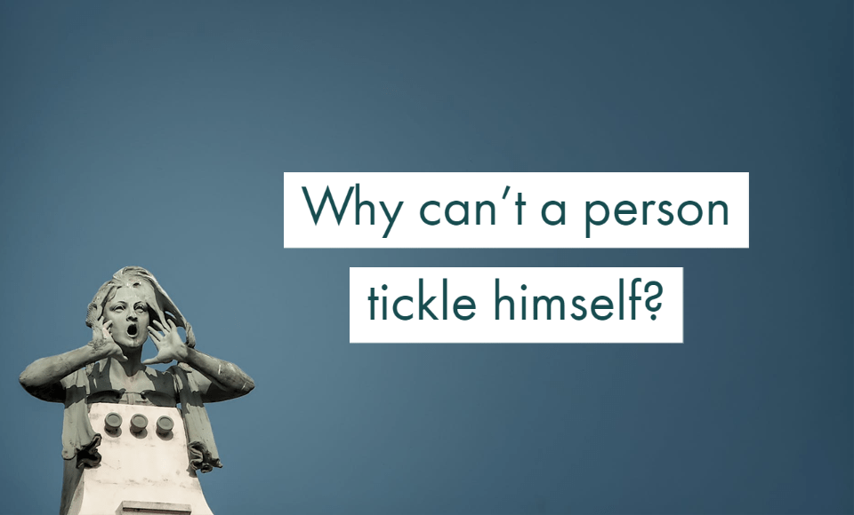 Why can't a person tickle himself
