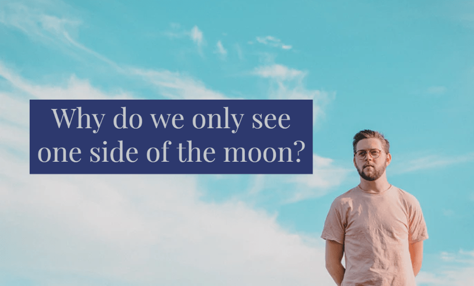 Why do we only see one side of the moon