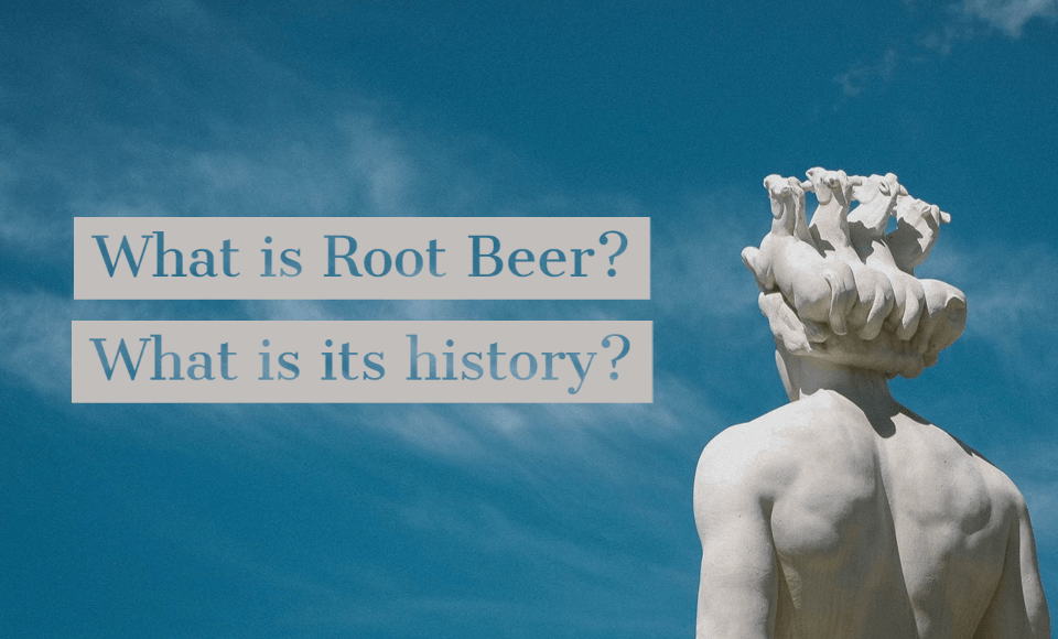 What is Root Beer? What is its history?