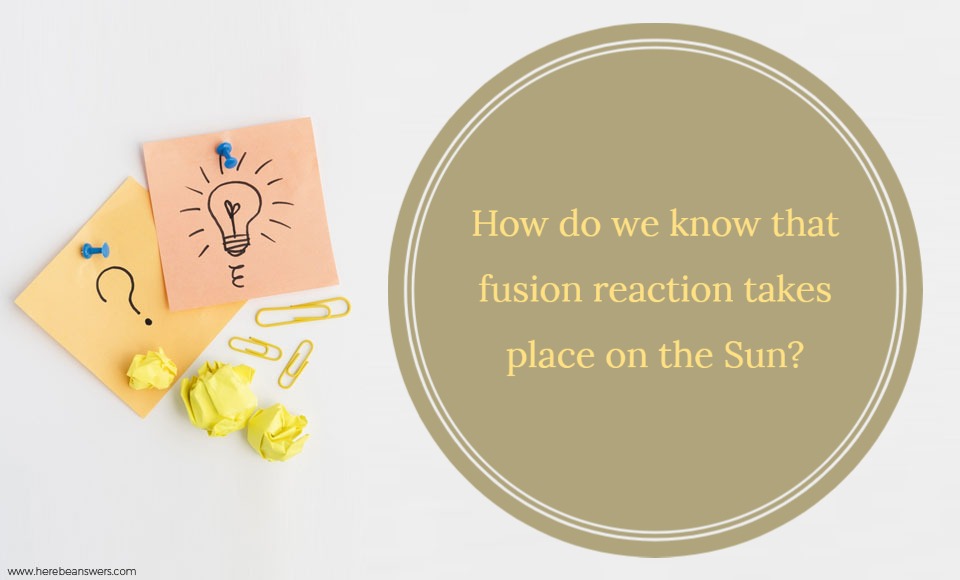 How do we know that fusion reaction takes place on the Sun