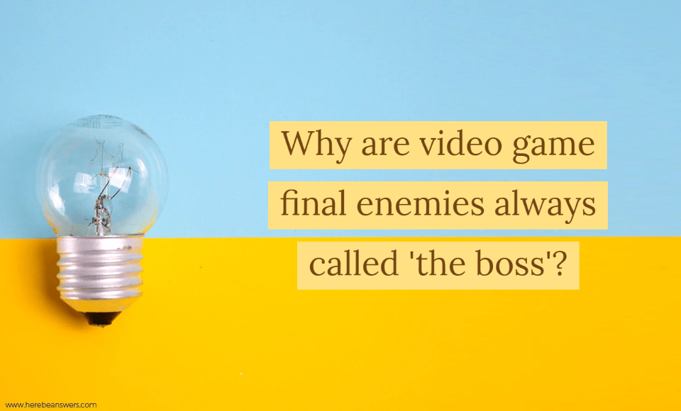 Why are video game final enemies always called the boss?