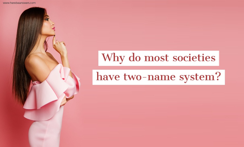 Why do most societies have two name system?
