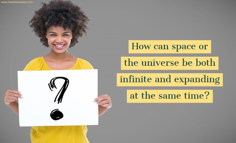 How can space or the universe be both infinite and expanding at the same time