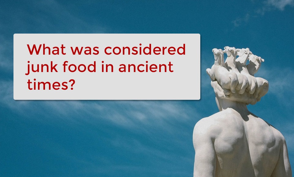 What was considered junk food in ancient times