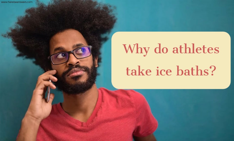 Why do athletes take ice baths?