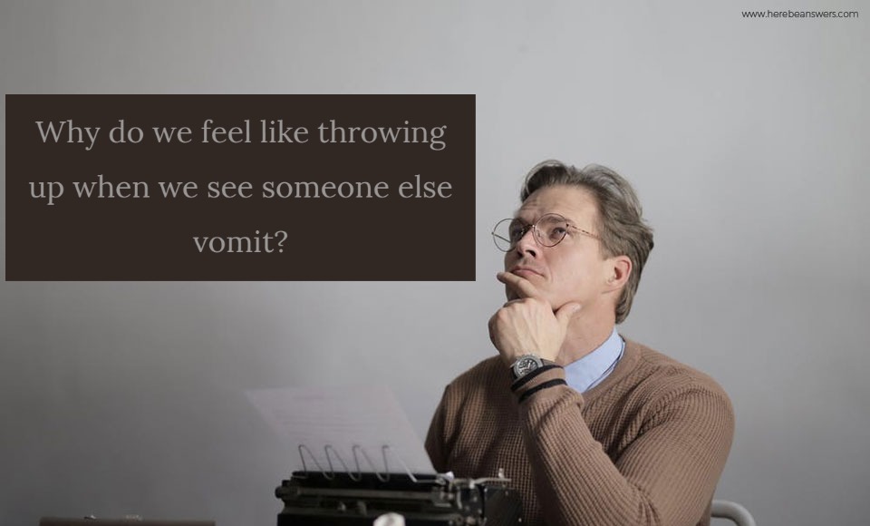 Why do we feel like throwing up when we see someone else vomit?