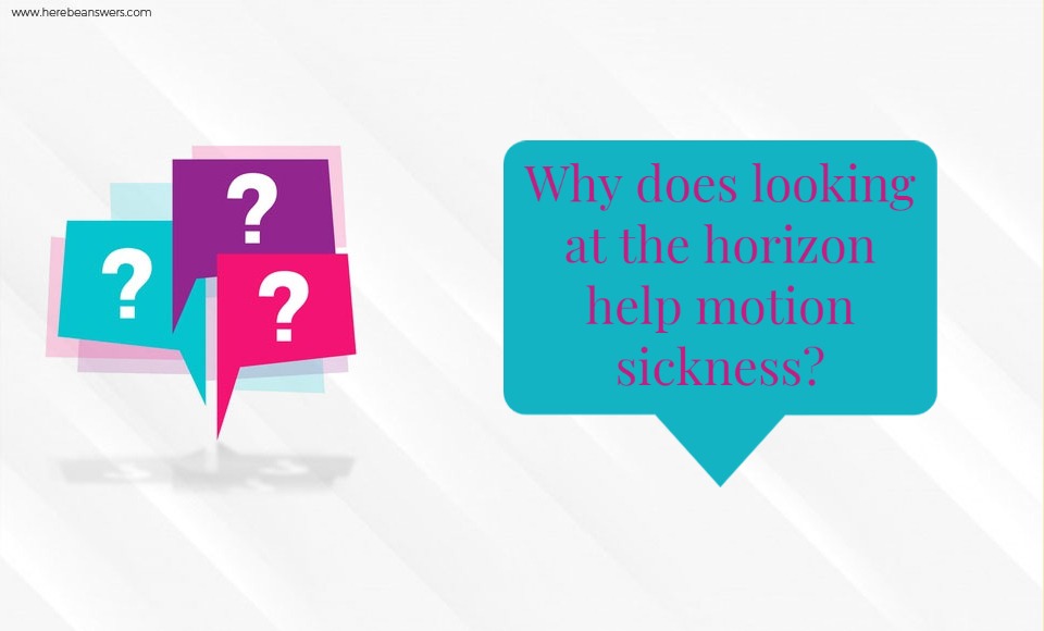 Why does looking at the horizon help motion sickness?