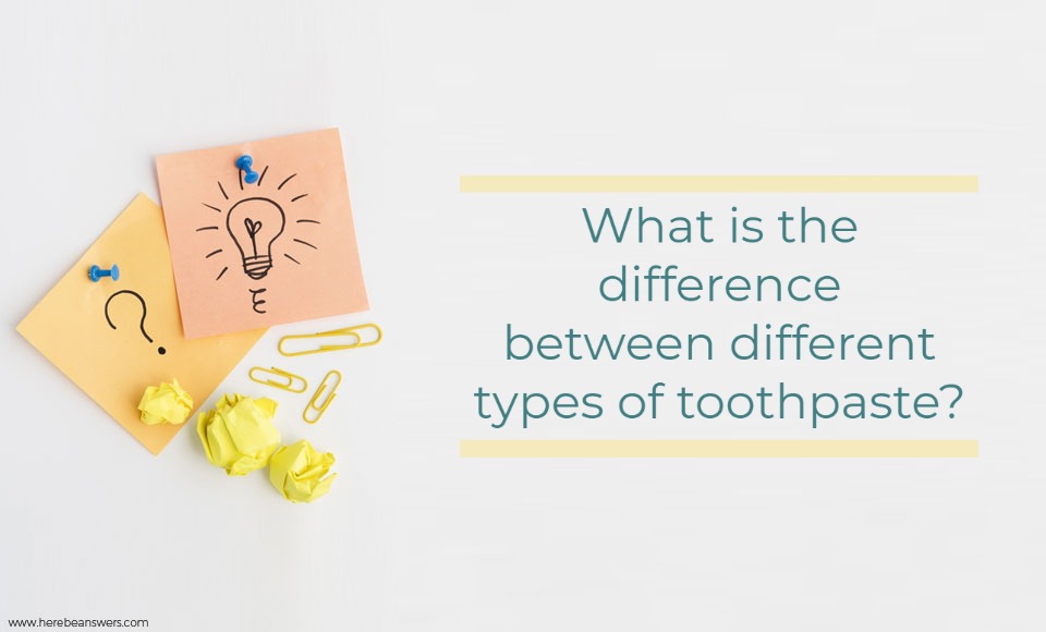 What is the difference between different types of toothpaste