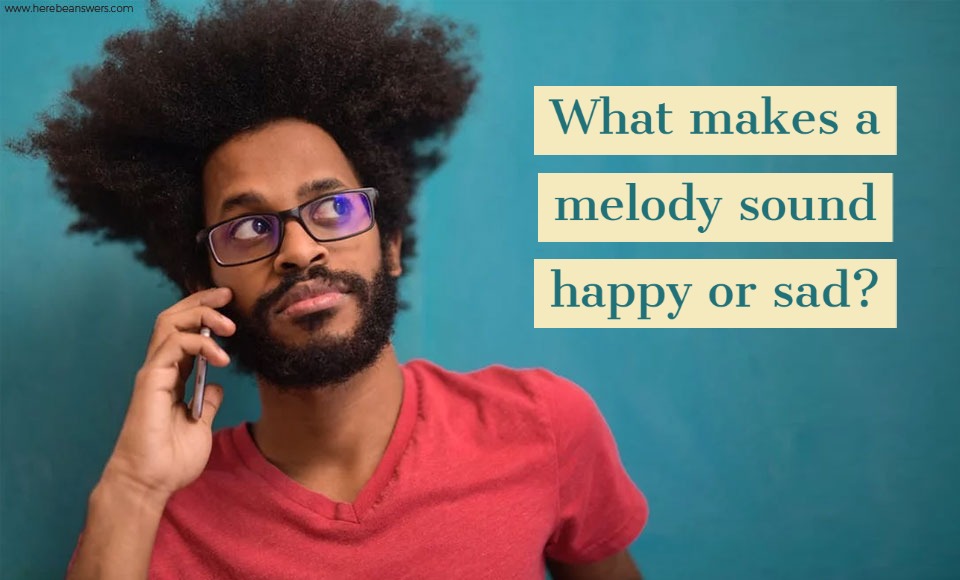 What makes a melody sound happy or sad