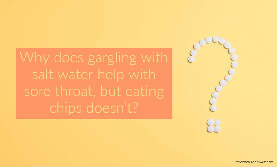 Why does gargling with salt water help with sore throat but eating chips doesn't?