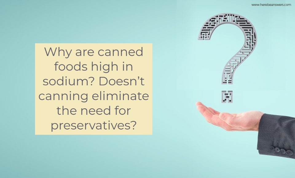 Why are canning foods high in sodium? Doesn't canning eliminate the need for preservatives?