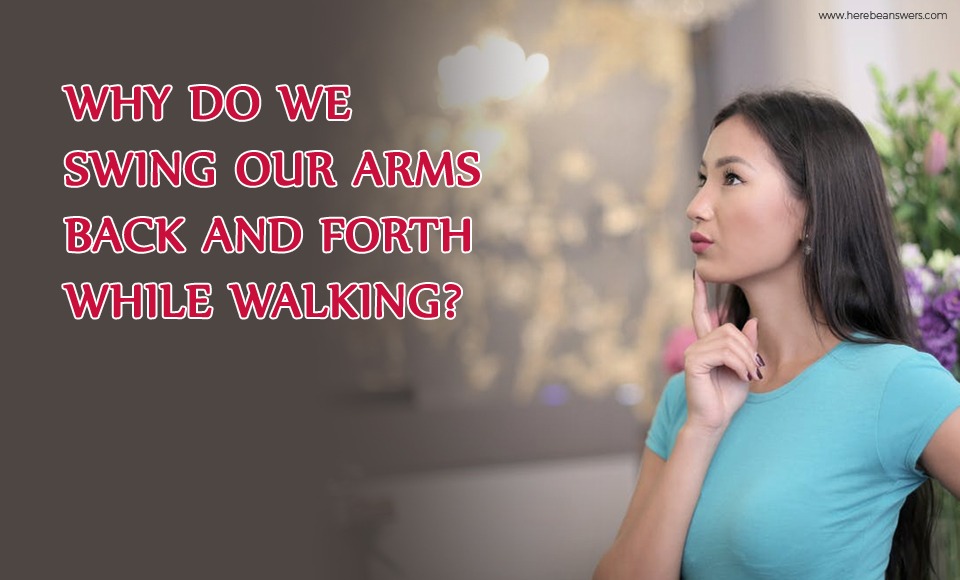 Why Do We Swing Our Arms Back and Forth While Walking?